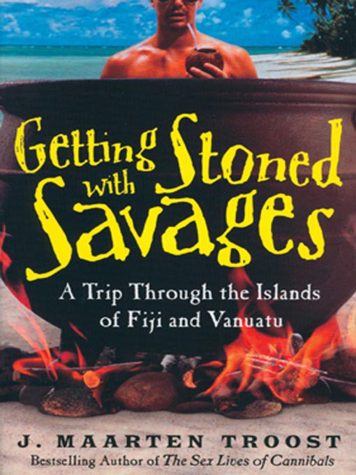 Title details for Getting Stoned with Savages by J. Maarten Troost - Wait list